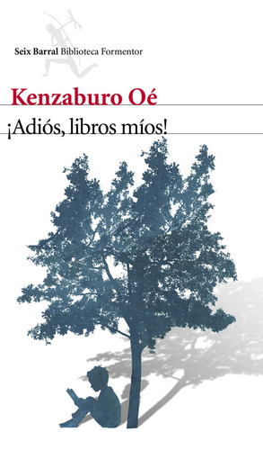 ¡Adiós, libros míos!, de Oe, Kenzaburo. Serie Biblioteca Formentor Editorial Seix Barral México, tapa blanda en español, 2013