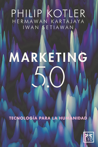 Libro Marketing 5.0 - Hermawan Kartajaya e Iwan Setiawan: Tecnología Para La Humanidad, de Hermawan Kartajaya., vol. 1. Editorial Lid, tapa blanda, edición 1 en español, 2022