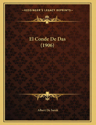 El Conde De Das (1906), De De Sarak, Albert. Editorial Kessinger Pub Llc, Tapa Blanda En Español
