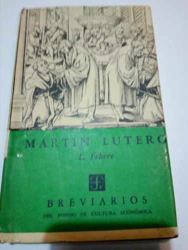 Lucien Febvre,martín Lutero. Breviarios Fce