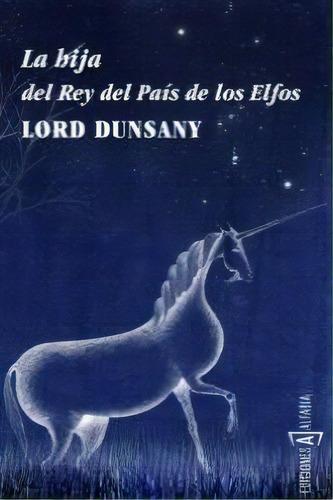 La Hija Del Rey Del Paãâs De Los Elfos, De Dunsany, Lord. Editorial Ediciones Alfabia En Español