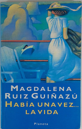 Habia Una Vez La Vida - Magdalena Ruiz Guiñazu - Libro Us 