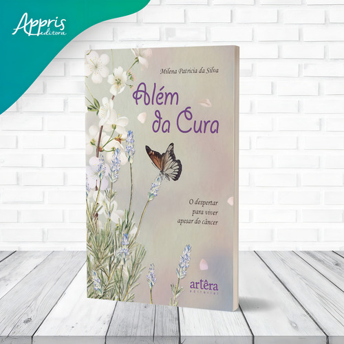 Além da Cura: O Despertar para Viver Apesar do Câncer, de da Silva, Milena Patricia. Editorial Artêra Editorial, capa mole em português, 2022