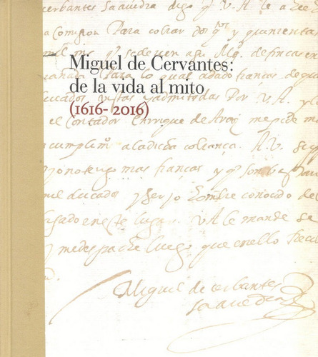 Libro Miguel De Cervantes: De La Vida Al Mito. 1616-2016