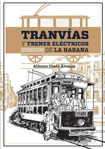 Libro: Tranvías Y Trenes Eléctricos De La Habana. Lic. Alfon