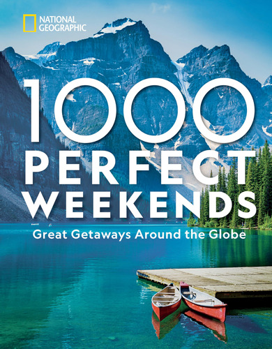 1,000 Perfect Weekends: Great Getaways Around The Globe