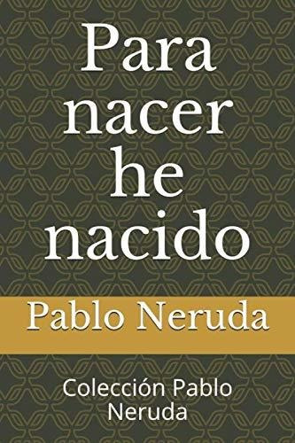 Libro : Para Nacer He Nacido Coleccion Pablo Neruda -...