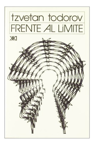 Frente Al Limite, de Todorov, Tzvetan., vol. 1. Editorial Siglo 21, tapa blanda en español