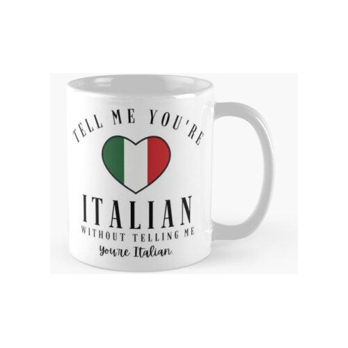 Taza Dime Que Eres Italiano Calidad Premium