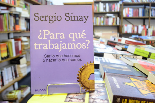 Para Qué Trabajamos? Sergio Sinay.