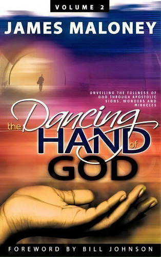 The Dancing Hand Of God, Volume 2, De James Maloney. Editorial Westbow Press, Tapa Dura En Inglés