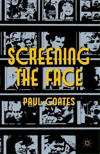 Screening The Face, De P. Coates. Editorial Palgrave Macmillan, Tapa Dura En Inglés