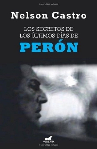 Los Secretos De Los Últimos Días De Perón, De Castro Nelson. Editorial Javier Vergara En Español