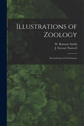 Illustrations Of Zoology: Invertebrates & Vertebrates, De Smith, W. Ramsay (william Ramsay) 18. Editorial Legare Street Pr, Tapa Blanda En Inglés