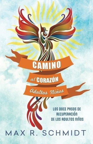 Camino Al Corazon: Los Doce Pasos De Recuperacion..., De Max R. Schmidt. Editorial Createspace Independent Publishing Platform En Español