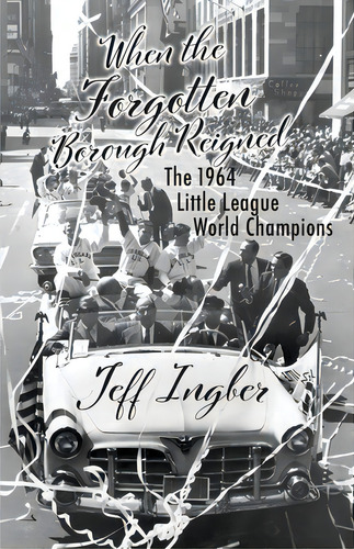 When The Forgotten Borough Reigned: The 1964 Little League World Series, De Ingber, Jeff. Editorial Lightning Source Inc, Tapa Blanda En Inglés