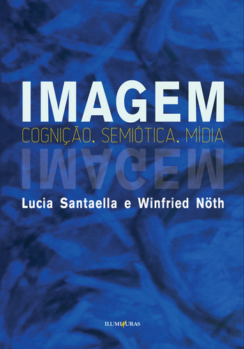 Imagem: cognição, semiótica, mídia, de Santaella, Lucia. Editorial Editora Iluminuras Ltda., capa mole em português, 2020