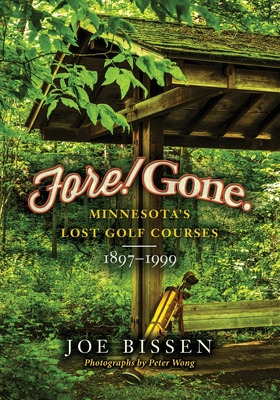 Libro Fore! Gone: Minnesota's Lost Golf Courses, 1897-199...