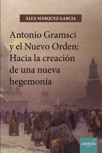 Antonio Gramsci Y El Nuevo Orden: Hacia ... (libro Original)