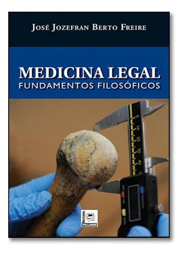 Medicina Legal: Fundamentos Filosóficos, De José Jozefran Berto Freire. Editora Pillares, Capa Mole Em Português