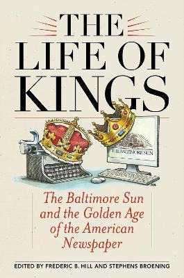 Libro The Life Of Kings : The Baltimore Sun And The Golde...