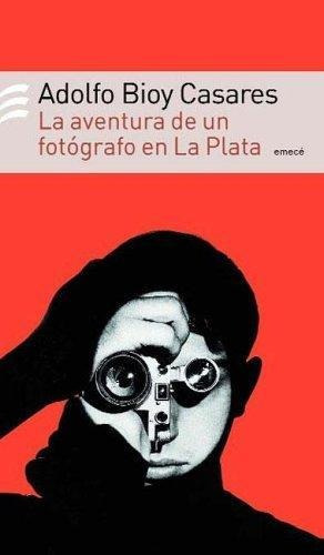 Aventura De Un Fotografo En La Plata, La, de Bioy Casares, Adolfo. Editorial Emecé en español