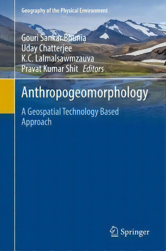 Anthropogeomorphology : A Geospatial Technology Based Approach, De Gouri Sankar Bhunia. Geography Of The Physical Environment, Vol. 1. Editorial Springer Nature Switzerland Ag, Tapa Dura En Inglés