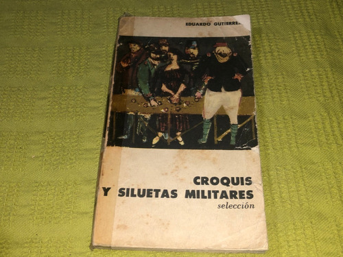 Croquis Y Siluetas Militares - Eduardo Gutiérrez - Eudeba