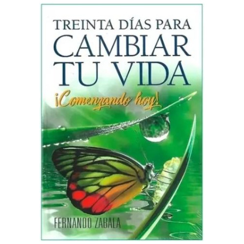 Treinta Días Para Cambiar Tu Vida ¡comenzando Hoy!