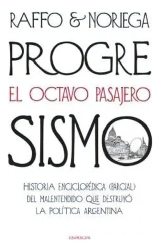 Progresismo: El Octavo Pasajero, De Noriega, Gustavo. Editorial Sudamericana En Español