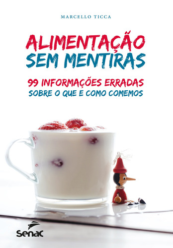 Alimentação sem mentiras: 99 informações erradas sobre o que e como comemos, de Ticca, Marcello. Editora Serviço Nacional de Aprendizagem Comercial, capa mole em português, 2019