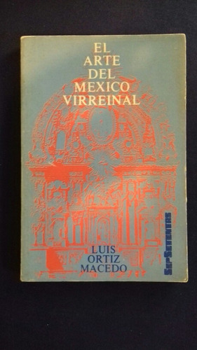 El Arte Del Mexico Virreinal.