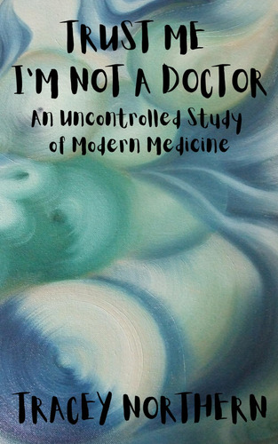 Libro: Trust Me Im Not A Doctor: An Uncontrolled Study Of M