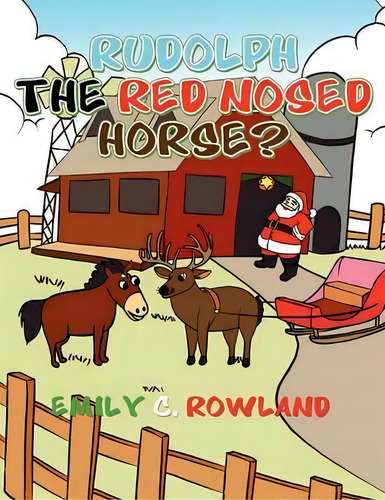 Rudolph The Red Nosed Horse, De Emily C Rowland. Editorial Xlibris, Tapa Blanda En Inglés