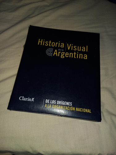 Historia Visual De Argentina Clarin - Organización Nacional