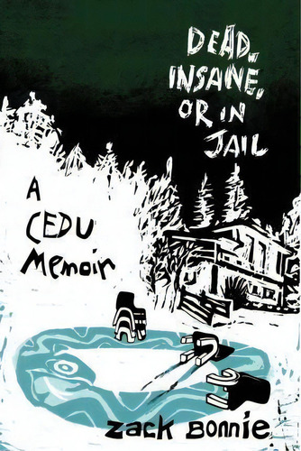 Dead, Insane, Or In Jail : A Cedu Memoir, De Zack Bonnie. Editorial Not With The Program, Tapa Blanda En Inglés