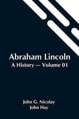 Libro Abraham Lincoln : A History - Volume 01 - John G Ni...