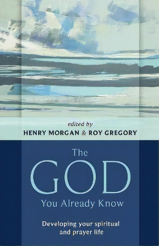 The God You Already Know : Developing Your Spiritual And Prayer Life, De Henry Morgan. Editorial Spck Publishing, Tapa Blanda En Inglés