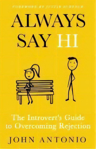 Always Say Hi : The Introvert's Guide To Overcoming Rejection, De John Antonio. Editorial Author Academy Elite, Tapa Blanda En Inglés