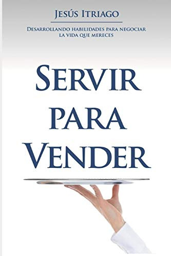 Servir Para Vender: Desarrollando Habilidades Para Negociar