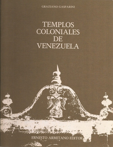 Templos Coloniales De Venezuela - Graziano Gasparini