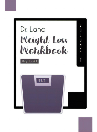 Dr. Lana Weight Loss Workbook Day 1-90 Volume 2, De Moshkovich, Lana. Editorial Lightning Source Inc, Tapa Blanda En Inglés