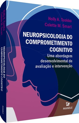 Neuropsicologia do comprometimento cognitivo: Uma abordagem desenvolvimental de avaliação e intervenção, de Tuokko, Holly A.. Editora Manole LTDA, capa dura em português, 2020