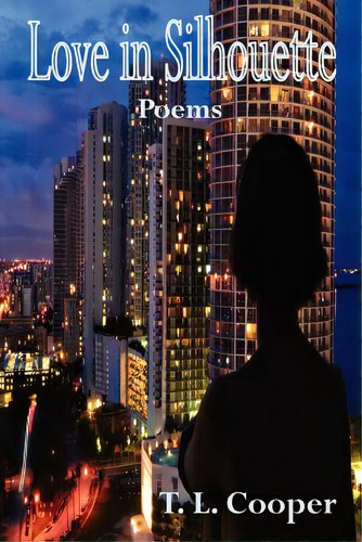 Love In Silhouette: Poems, De Cooper, T. L.. Editorial Createspace, Tapa Blanda En Inglés