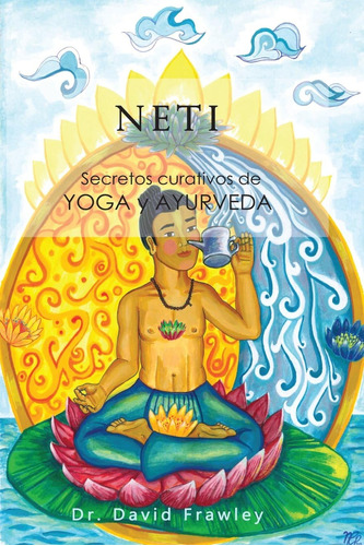 Libro: Neti: Secretos Curativos De Yoga Y Ayurveda (spanish 