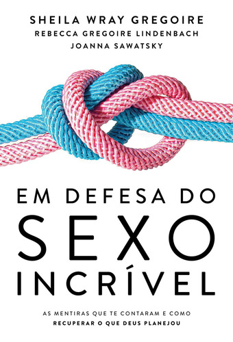 Livro Em Defesa Do Sexo Incrível Sheila Wray Gregoire