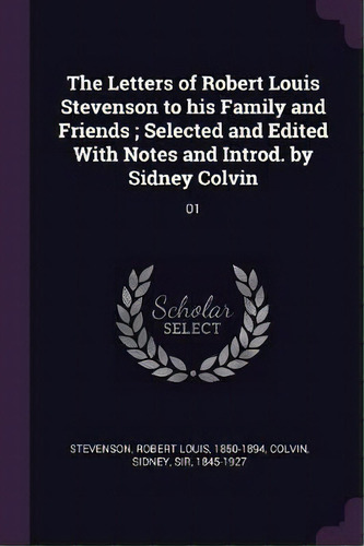 The Letters Of Robert Louis Stevenson To His Family And Friends; Selected And Edited With Notes A..., De Robert Louis Stevenson. Editorial Palala Press, Tapa Blanda En Inglés