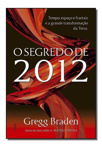 Segredo De 2012 - Tempo, Espaco E Fractais, De Gregg Braden. Editora Cultrix Em Português