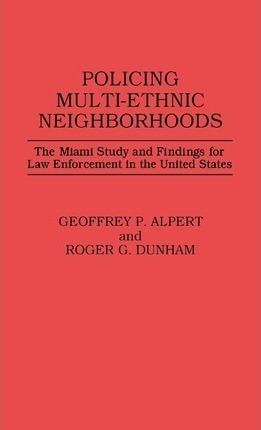 Policing Multi-ethnic Neighborhoods : The Miami Study And...