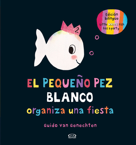 El pequeño pez blanco organiza una fiesta: Little white fish has a party, de Genechten, Guido van. Editorial VR Editoras, tapa dura en español, 2018